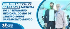 Diretor executivo do Saae-VR participa do 1 Seminrio Regional do Rio de Janeiro sobre saneamento bsico