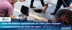 Saae-VR adquire equipamento de vdeo para inspeo e monitoramento em redes de esgoto